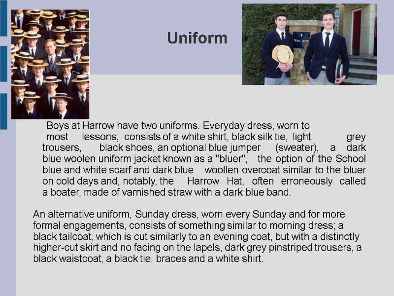 Uniform        Boys at Harrow have two uniforms.
